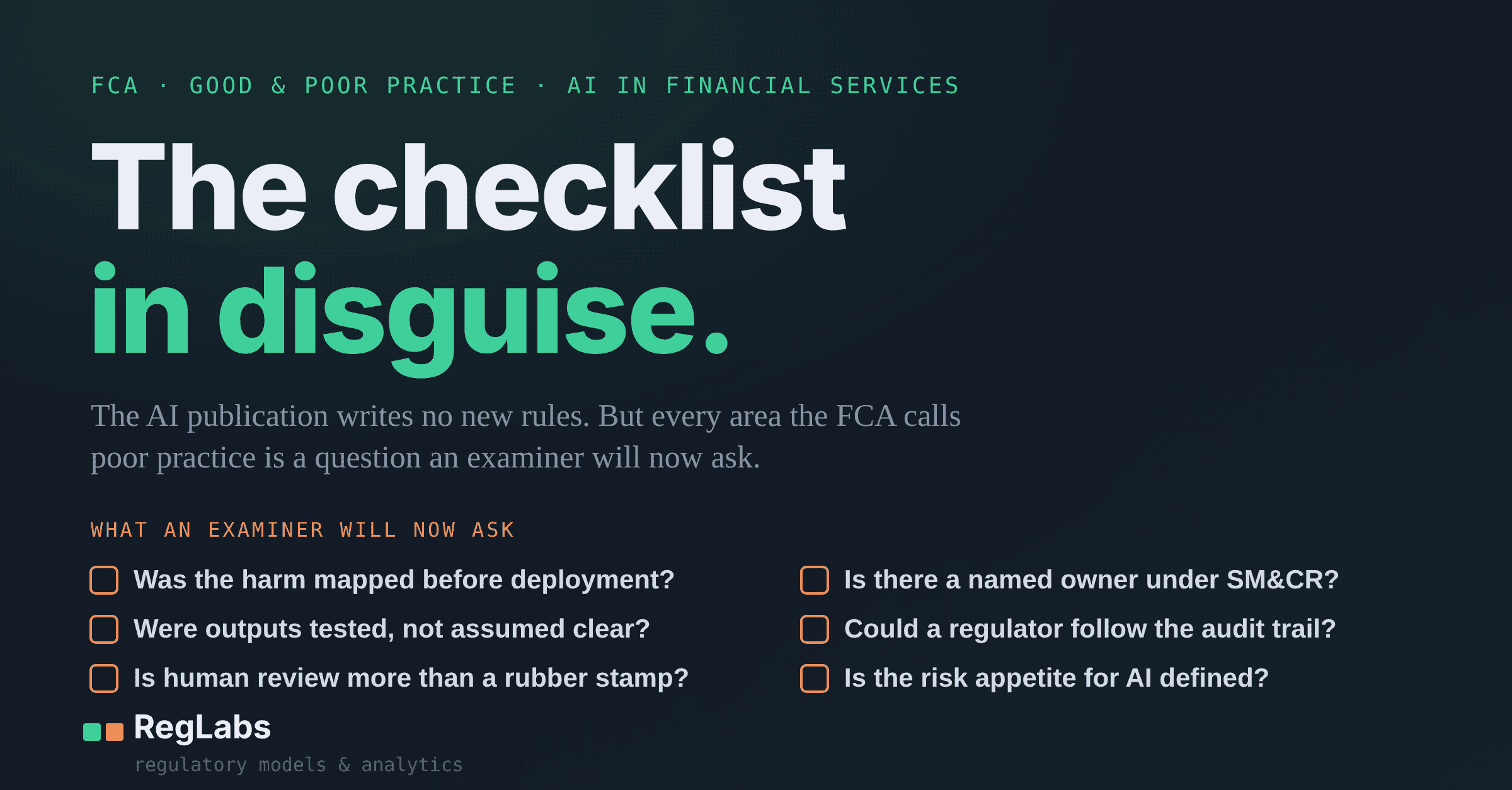 The checklist in disguise: supplied FCA AI good and poor practice artwork listing six examiner questions about harm, output testing, human review, ownership, audit trails and risk appetite, with RegLabs branding.